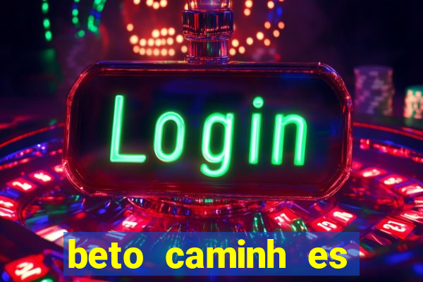 beto caminh es lajeado rs