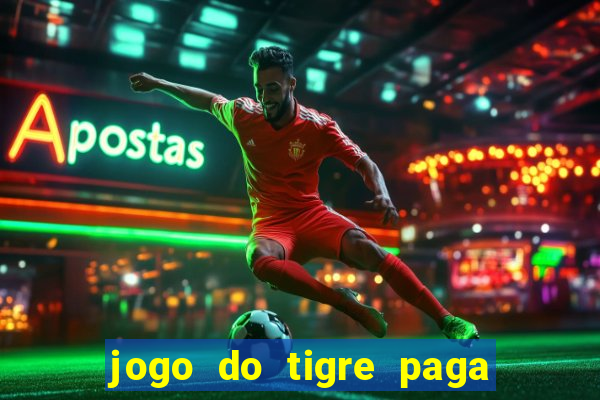 jogo do tigre paga de verdade