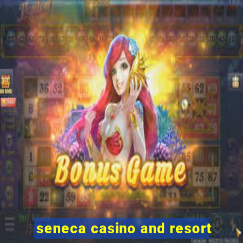 seneca casino and resort