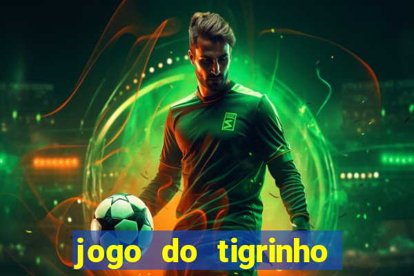 jogo do tigrinho esporte da sorte