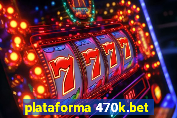 plataforma 470k.bet