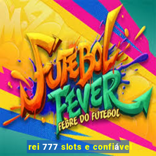 rei 777 slots e confiável