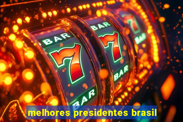 melhores presidentes brasil