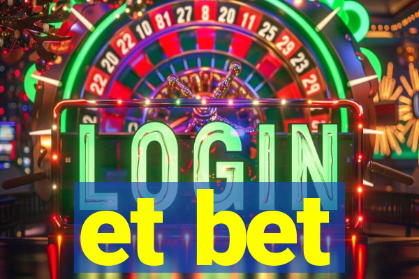 et bet