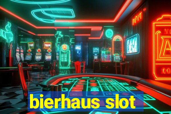 bierhaus slot