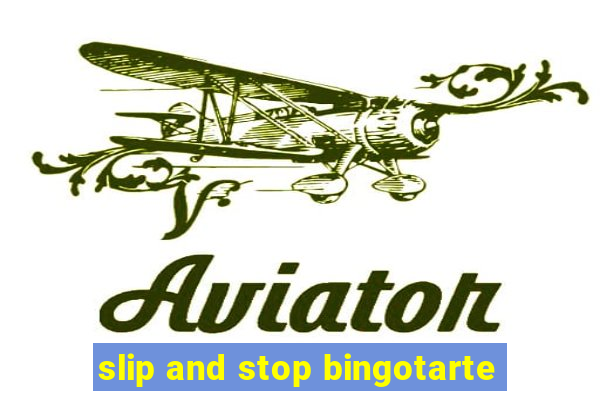 slip and stop bingotarte