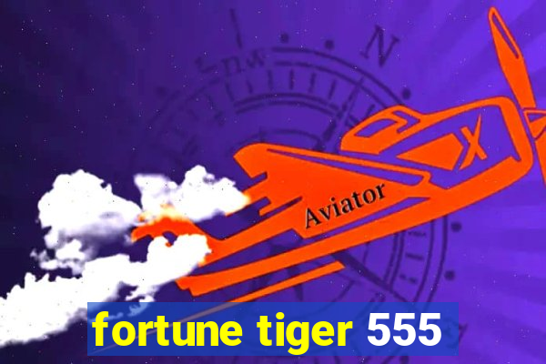 fortune tiger 555