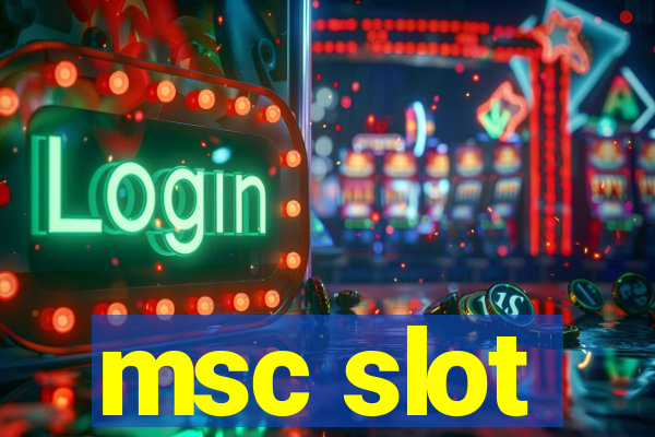 msc slot