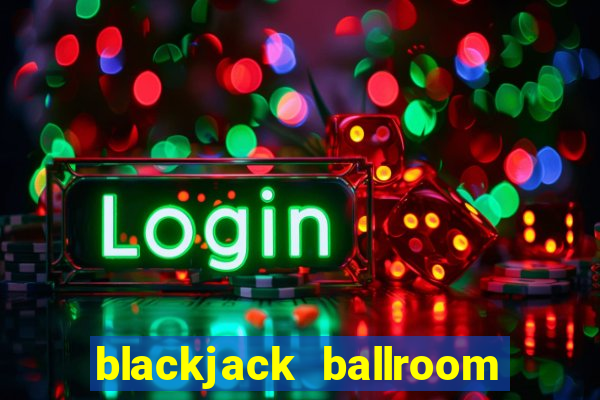 blackjack ballroom online casino