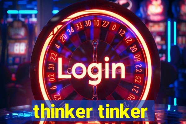 thinker tinker