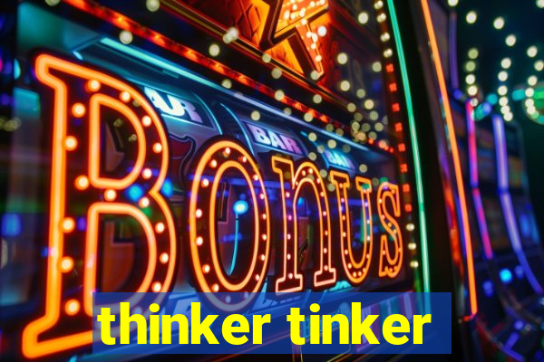 thinker tinker