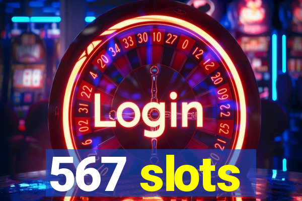 567 slots