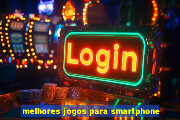 melhores jogos para smartphone