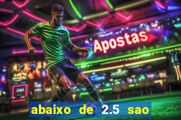 abaixo de 2.5 sao quantos gols