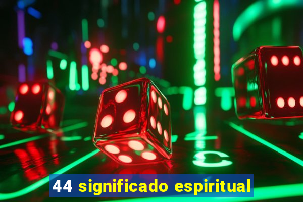 44 significado espiritual