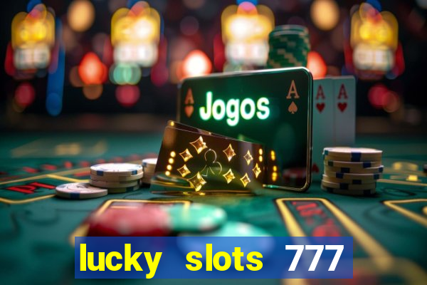 lucky slots 777 cassino online