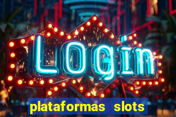 plataformas slots pagando no cadastro