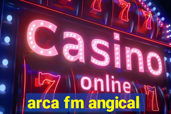 arca fm angical