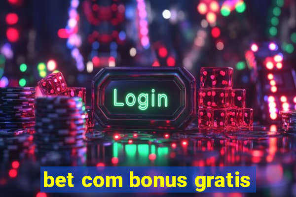 bet com bonus gratis