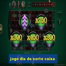 jogo dia de sorte caixa