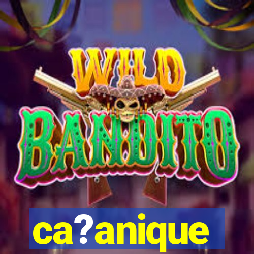 ca?anique