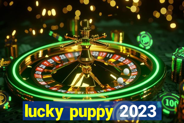 lucky puppy 2023