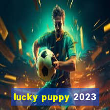 lucky puppy 2023