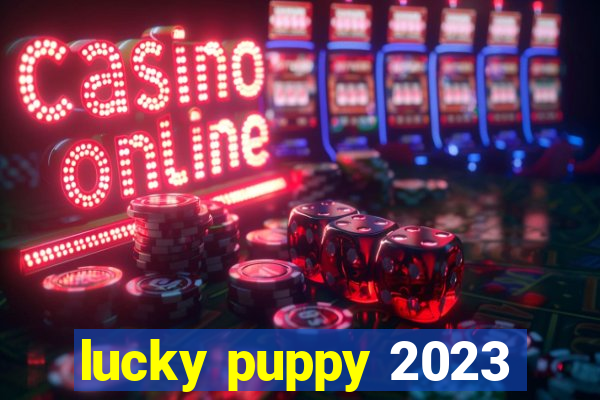 lucky puppy 2023