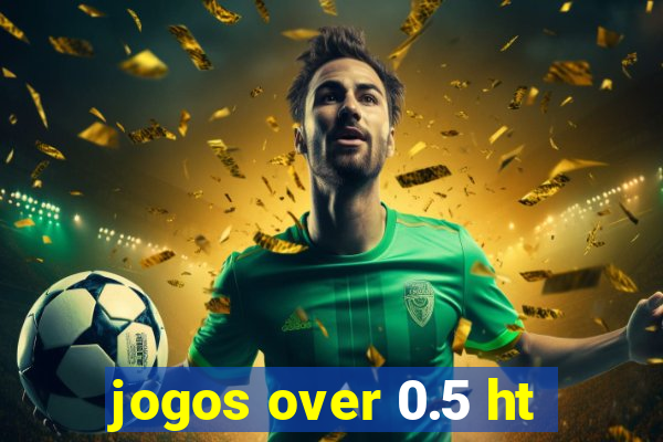 jogos over 0.5 ht