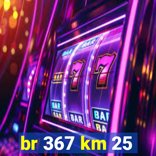 br 367 km 25