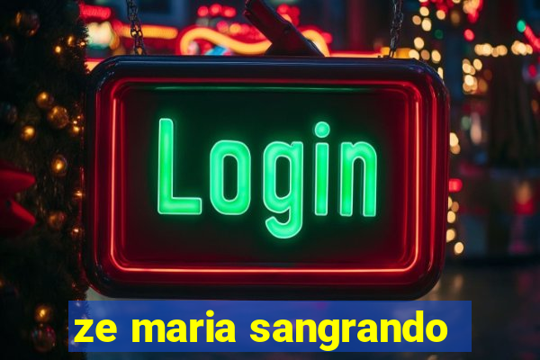 ze maria sangrando