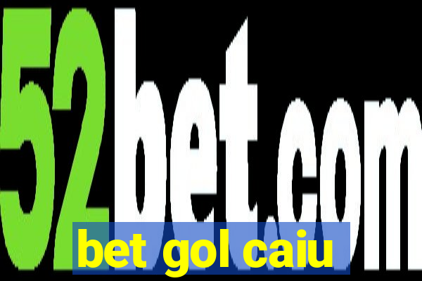 bet gol caiu