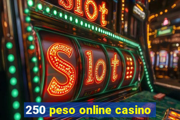 250 peso online casino