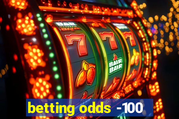 betting odds -100