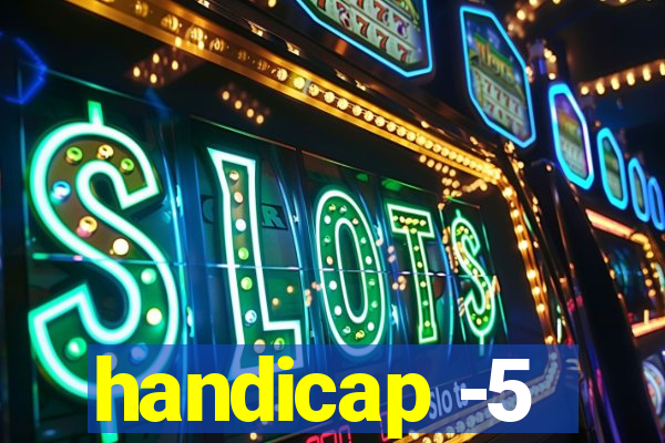 handicap -5