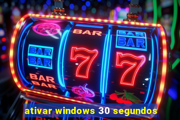 ativar windows 30 segundos