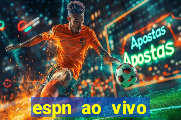 espn ao vivo online gr谩tis