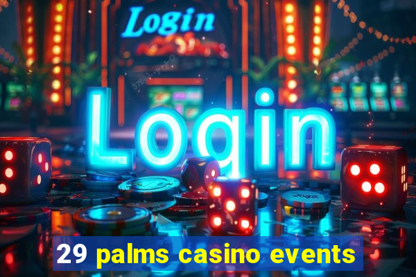 29 palms casino events