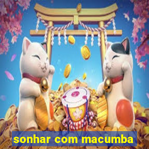 sonhar com macumba