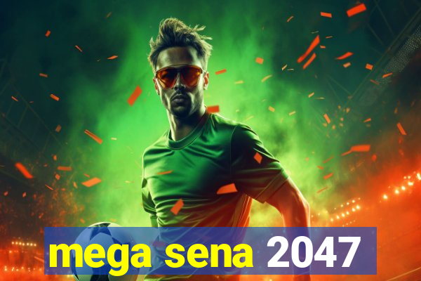 mega sena 2047