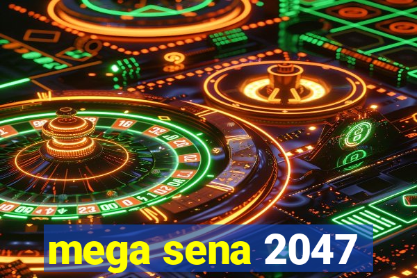 mega sena 2047