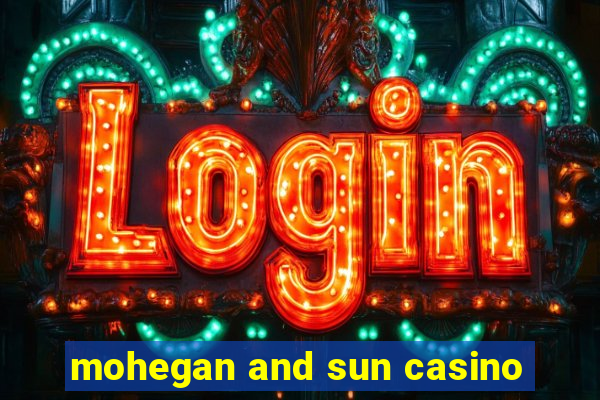 mohegan and sun casino