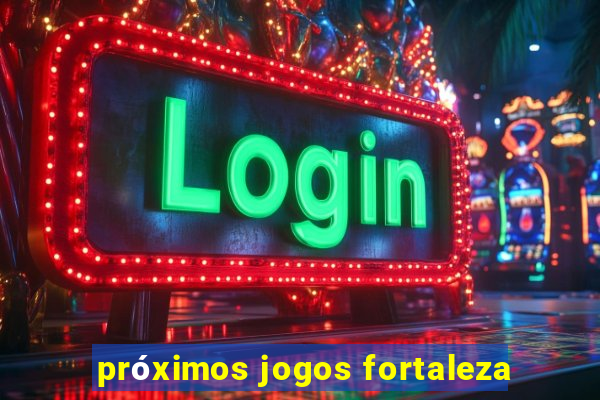 próximos jogos fortaleza