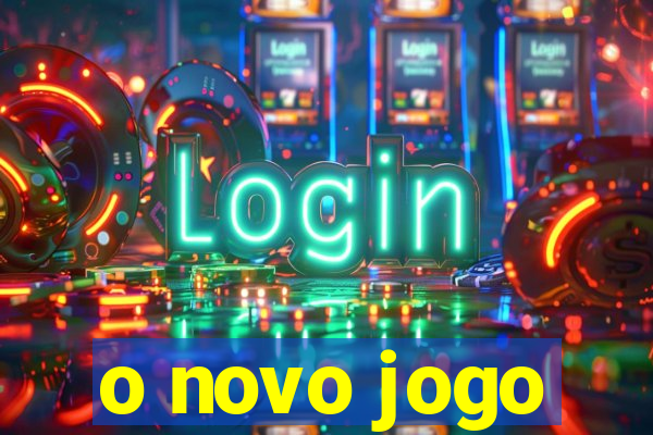 o novo jogo