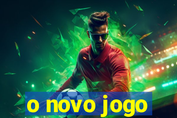 o novo jogo