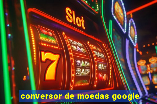 conversor de moedas google