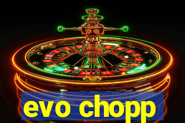 evo chopp