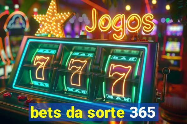 bets da sorte 365