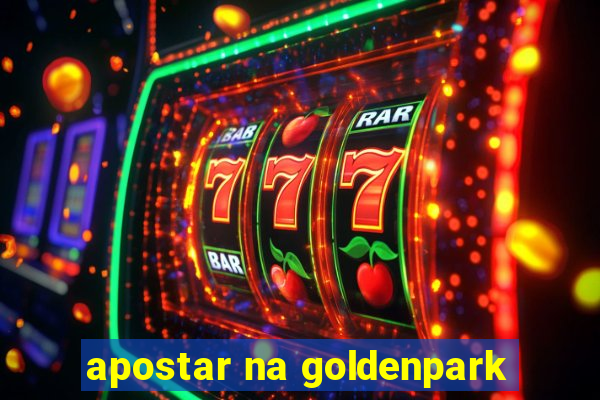 apostar na goldenpark