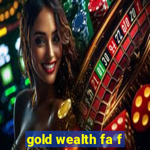 gold wealth fa f